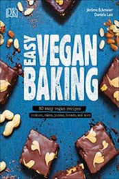 Easy Vegan Baking: 80 Easy Vegan Recipes - Cookies, Cakes, Pizzas, Breads, and More by Jerome Eckmeier, Daniela Lais [1465480137, Format: EPUB]