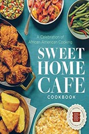 Sweet Home Café Cookbook: A Celebration of African American Cooking by NMAAHC [1588346404, Format: EPUB]