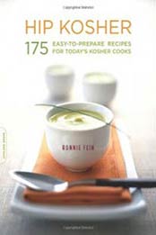 Hip Kosher: 175 Easy-to-Prepare Recipes for Today's Kosher Cooks by Ronnie Fein [1600940536, Format: EPUB]