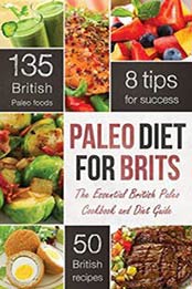Paleo Diet for Brits: The Essential British Paleo Cookbook and Diet Guide by Rockridge Press [1623151619, Format: EPUB]
