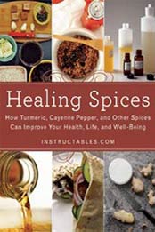 Healing Spices: How Turmeric, Cayenne Pepper, and Other Spices Can Improve Your Health, Life, and Well-Being by Nicole Smith [1629148156, Format: EPUB]