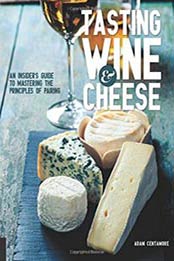 Tasting Wine and Cheese: An Insider's Guide to Mastering the Principles of Pairing by Adam Centamore [1631590677, Format: PDF]