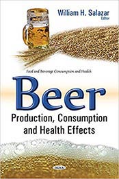 Beer: Production, Consumption and Health Effects (Food and Beverage Consumption and Health) UK ed. Edition by William H. Salazar [1634857046, Format: PDF]
