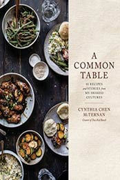 A Common Table: 80 Recipes and Stories from My Shared Cultures by Cynthia Chen McTernan [163565002X, Format: EPUB]
