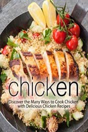 Chicken: Discover the Many Ways to Cook Chicken with Delicious Chicken Recipes by BookSumo Press [1719185778, Format: EPUB]