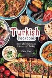 Turkish Cookbook: Rich and Delectable Flavors of Turkey by Carla Hale [1719245398, Format: EPUB]