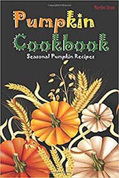 Pumpkin Cookbook: Seasonal Pumpkin Recipes by Martha Stone [1726611663, Format: EPUB]
