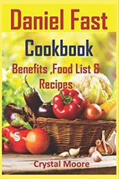 Daniel Fast Cookbook: Benefits, Food List & Recipes by Crystal Moore [1728823285, Format: EPUB]
