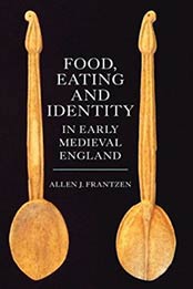 Food, Eating and Identity in Early Medieval England (Anglo-Saxon Studies) by Allen J. Frantzen [1843839083, Format: EPUB]