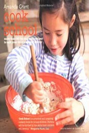 Cook School: More Than 50 Fun and Easy Recipes for Your Child at Every Age and Stage by Amanda Grant [9781849751, Format: EPUB]