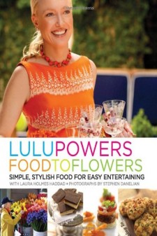 Lulu Powers Food to Flowers: Simple, Stylish Food for Easy Entertaining by Laura Holmes Haddad, Lulu Powers [0061493279, Format: EPUB]