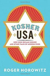 Kosher USA: How Coke Became Kosher and Other Tales of Modern Food (Arts and Traditions of the Table: Perspectives on Culinary History) by Roger Horowitz [0231158327, Format: EPUB]