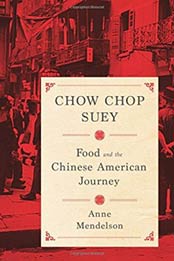 Chow Chop Suey: Food and the Chinese American Journey (Arts and Traditions of the Table: Perspectives on Culinary History) by Anne Mendelson [0231158602, Format: EPUB]