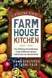 From the Farmhouse Kitchen: *Over 150 Delicious Farm-to-Table Recipes *Simple and Wholesome Ingredients *Authentic Ideas from a Mennonite Kitchen by Dawn Stoltzfus, Carol Falb [0736971661, Format: EPUB]