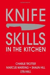 Knife Skills: In the kitchen by Marcus Wareing, Shaun Hill, Charlie Trotter, Lynn Hall [0756633915, Format: PDF]