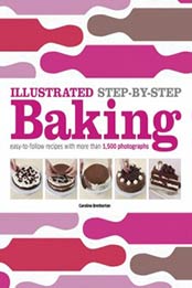 Illustrated Step-by-Step Baking (DK Illustrated Cook Books) by DK Publishing [0756686792, Format: PDF]