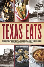 Texas Eats: The New Lone Star Heritage Cookbook, with More Than 200 Recipes by Robb Walsh [076792150X, Format: EPUB]
