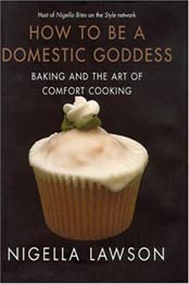 How to Be a Domestic Goddess: Baking and the Art of Comfort Cooking by Nigella Lawson [0786867973, Format: EPUB]