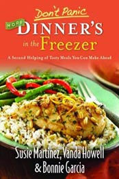 Don't Panic--More Dinner's in the Freezer: A Second Helping of Tasty Meals You Can Make Ahead by Susie Martinez, Vanda Howell, Bonnie Garcia [0800733177, Format: EPUB]