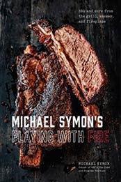 Michael Symon's Playing with Fire: BBQ and More from the Grill, Smoker, and Fireplace by Michael Symon, Douglas Trattner [0804186588, Format: EPUB]