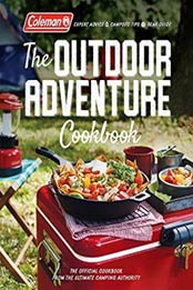 Coleman The Outdoor Adventure Cookbook: The Official Cookbook from America's Camping Authority by Coleman [0848751396, Format: EPUB]