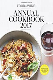 Food & Wine Annual Cookbook 2017: An Entire Year of Recipes (Food and Wine Annual Cookbook) by Matt Moore [0848752236, Format: EPUB]