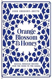 Orange Blossom & Honey: Magical Moroccan recipes from the souks to the Sahara by Unknown [0857834150, Format: EPUB]