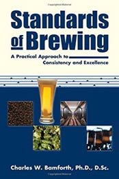 Standards of Brewing: Formulas for Consistency and Excellence by Charles W. Bamforth [0937381799, Format: PDF]