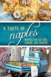 A Taste of Naples: Neapolitan Culture, Cuisine, and Cooking (Big City Food Biographies) by Marlena Spieler [1442251255, Format: EPUB]