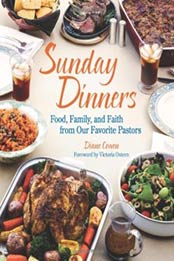 Sunday Dinners: Food, Family, and Faith from Our Favorite Pastors by Diane Cowen [1449427103, Format: EPUB]
