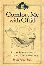 Comfort Me with Offal: Ruth Bourdain's Guide to Gastronomy by Ruth Bourdain [1449427480, Format: EPUB]