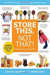 Store This, Not That!: The Quick and Easy Food Storage Guide by Crystal Godfrey, Debbie Kent [1462118046, Format: EPUB]