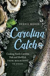 Carolina Catch: Cooking North Carolina Fish and Shellfish from Mountains to Coast by Debbie Moose [1469640503, Format: EPUB]