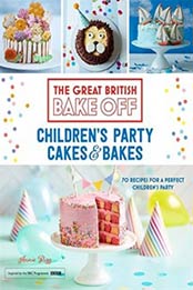 Great British Bake Off: Children's Party Cakes & Bakes by Annie Rigg [147361564X, Format: EPUB]