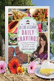 Eat Like a Gilmore: Daily Cravings: An Unofficial Cookbook for Fans of Gilmore Girls, with 100 New Recipes by Kristi Carlson [1510741933, Format: EPUB]