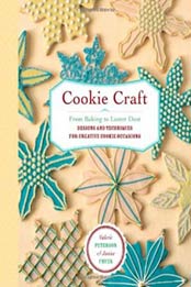 Cookie Craft: From Baking to Luster Dust, Designs and Techniques for Creative Cookie Occasions by Janice Fryer, Valerie Peterson [1580176941, Format: EPUB]