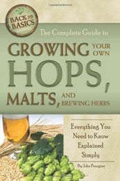 The Complete Guide to Growing Your Own Hops, Malts, and Brewing Herbs: Everything You Need to Know Explained Simply (Back-To-Basics) (Back to Basics Growing) by John N Peragine [1601383533, Format: EPUB]