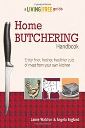 Home Butchering Handbook: A Living Free Guide (Living Free Guides) by Jamie Waldron, Angela England [1615642137, Format: EPUB]