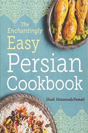 The Enchantingly Easy Persian Cookbook: 100 Simple Recipes for Beloved Persian Food Favorites by Shadi HasanzadeNemati [1623157633, Format: AZW3]