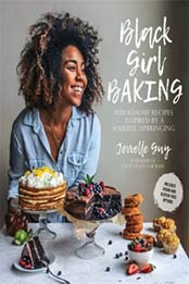 Black Girl Baking: Wholesome Recipes Inspired by a Soulful Upbringing by Jerrelle Guy [1624145124, Format: EPUB]