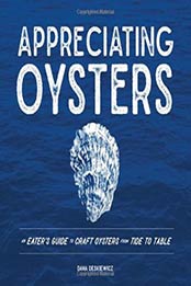 Appreciating Oysters: An Eater's Guide to Craft Oysters from Tide to Table by Dana Deskiewicz [1682680940, Format: EPUB]
