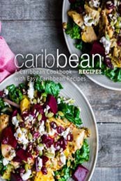 Caribbean Recipes: A Caribbean Cookbook with Easy Caribbean Recipes by BookSumo Press [1718658702, Format: EPUB]
