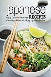 Japanese Recipes: Enjoy Delicious Japanese Cooking at Home with Easy Japanese Recipes by BookSumo Press [171872991X, Format: EPUB]
