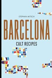 Barcelona Cult Recipes by Stephan Mitsch [176063428X, Format: EPUB]
