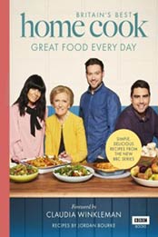 Britain's Best Home Cook: Great Food Every Day: Simple, delicious recipes from the new BBC series by Jordan Bourke, Keo Films [1785943405, Format: EPUB]