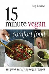 15 Minute Vegan Comfort Food: Simple & Satisfying Vegan Recipes by Katy Bestow [1787131068, Format: EPUB]