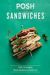 Posh Sandwiches: Over 70 Recipes, from Reubens to Banh Mi by Quadrille [178713119X, Format: EPUB]