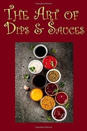 The Art of Dips & Sauces by JR Stevens [1980423784, Format: EPUB]
