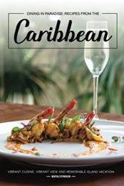 Dining in Paradise: Recipes from The Caribbean: Vibrant Cuisine, Vibrant View and Memorable Island Vacation by Martha Stephenson [1986113558, Format: EPUB]