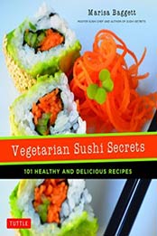 Vegetarian Sushi Secrets: 101 Healthy and Delicious Recipes by Marisa Baggett [4805313706, Format: EPUB]